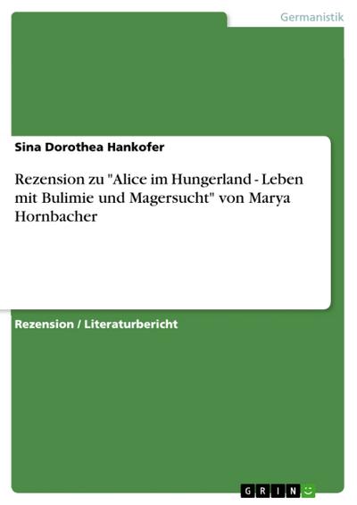 Rezension zu "Alice im Hungerland - Leben mit Bulimie und Magersucht" von Marya Hornbacher