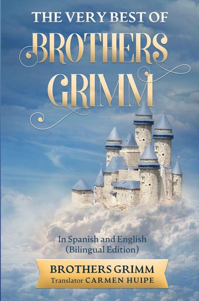 The Very Best of Brothers Grimm In Spanish and English (Translated)