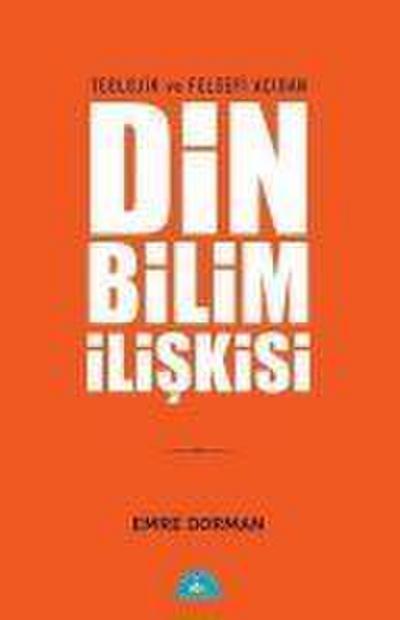 Teolojik ve Felsefi Acidan Din Bilim Iliskisi