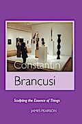 Constantin Brancusi: Sculpting the Essence of Things (Sculptors)