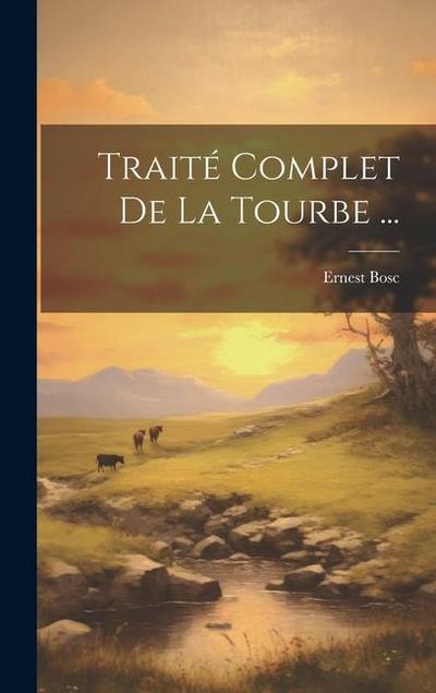 Traité Complet De La Tourbe ...