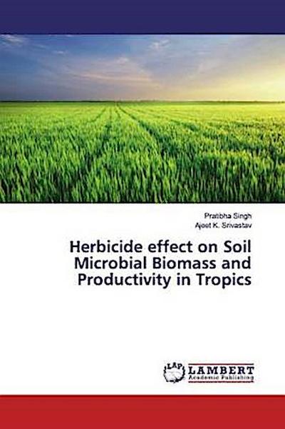 Herbicide effect on Soil Microbial Biomass and Productivity in Tropics