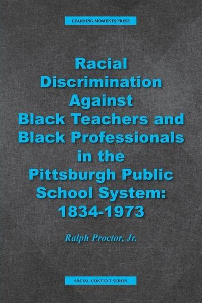 Racial Discrimination against Black Teachers and Black Professionals in the Pittsburgh Publice School System