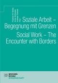 Soziale Arbeit – Begegnung mit Grenzen. Social Work – The Encounter with Borders