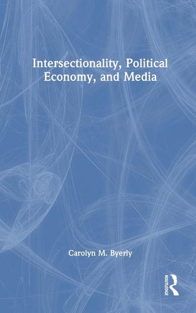 Intersectionality, Political Economy, and Media