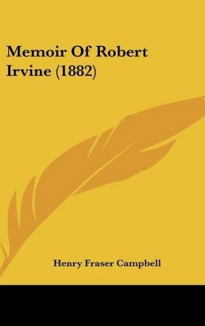 Memoir Of Robert Irvine (1882)