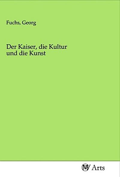 Der Kaiser, die Kultur und die Kunst