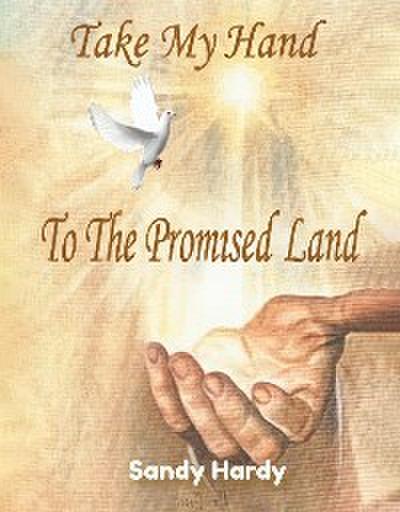 Take My Hand To The Promised Land