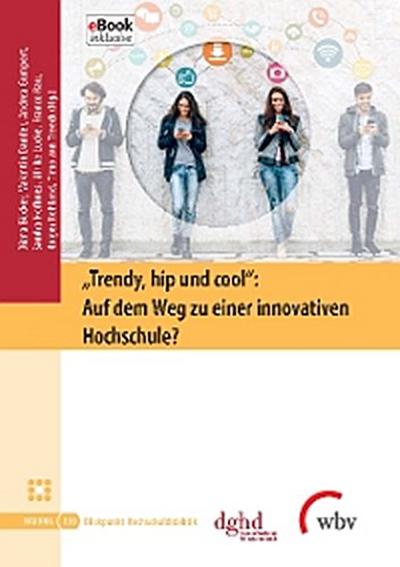 "Trendy, hip und cool": Auf dem Weg zu einer innovativen Hochschule?