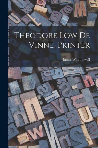 Theodore Low De Vinne, Printer