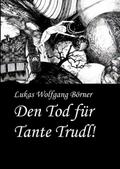 Den Tod für Tante Trudl!