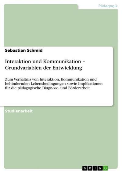 Interaktion und Kommunikation ¿ Grundvariablen der Entwicklung - Sebastian Schmid