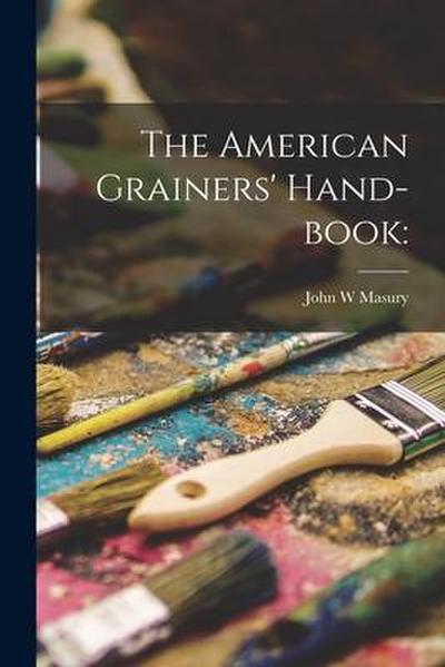 The American Grainers’ Hand-book