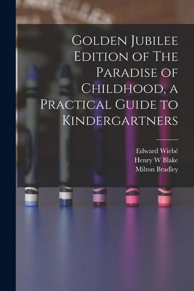 Golden Jubilee Edition of The Paradise of Childhood, a Practical Guide to Kindergartners