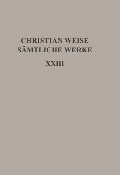 Christian Weise: Sämtliche Werke Politische Schriften I