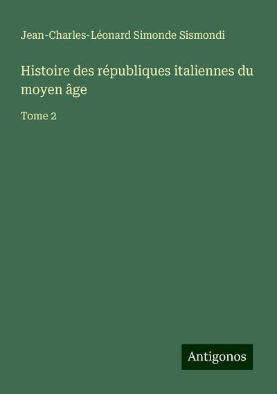 Histoire des républiques italiennes du moyen âge