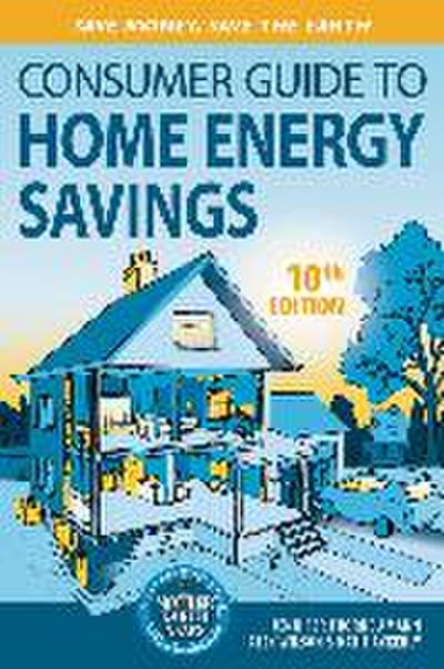 Consumer Guide to Home Energy Savings-10th Edition