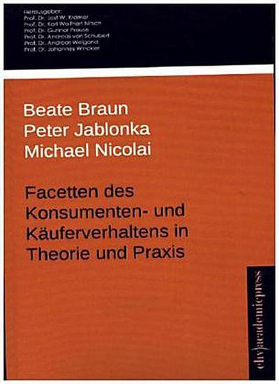 Facetten des Konsumenten- und Käuferverhaltens in Theorie und Praxis