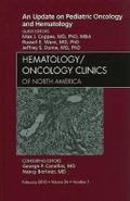 An Update on Pediatric Oncology and Hematology, an Issue of Hematology/Oncology Clinics of North America
