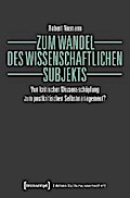 Zum Wandel des wissenschaftlichen Subjekts