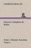 Oeuvres Completes de Rollin Tome 1 Histoire Ancien