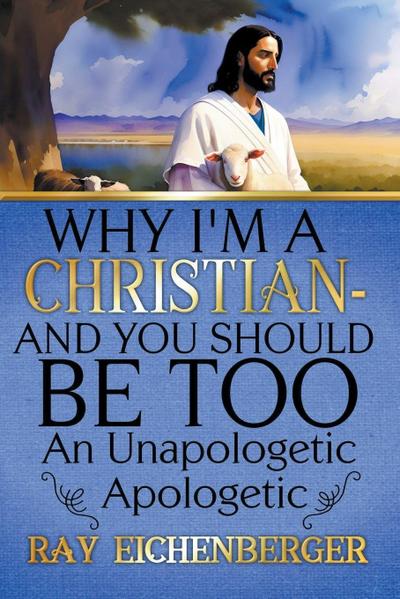 Why I’m A Christian - And You Should Be Too