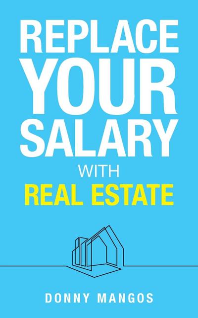 Replace Your Salary with Real Estate
