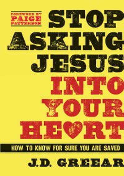 Stop Asking Jesus Into Your Heart