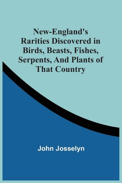 New-England’S Rarities Discovered In Birds, Beasts, Fishes, Serpents, And Plants Of That Country