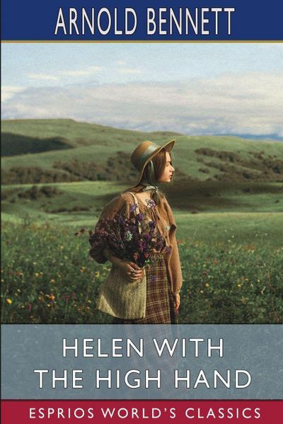 Bennett, A: Helen with the High Hand (Esprios Classics)