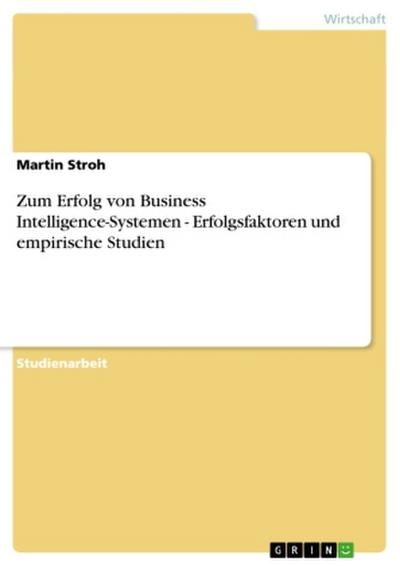 Zum Erfolg von Business Intelligence-Systemen - Erfolgsfaktoren und empirische Studien