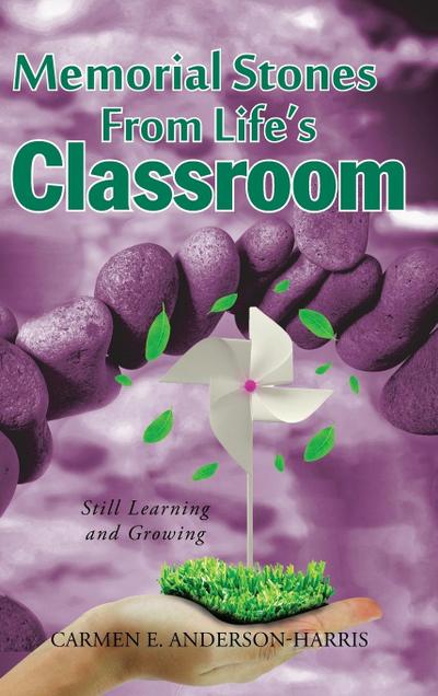 Memorial Stones From Life’s Classroom