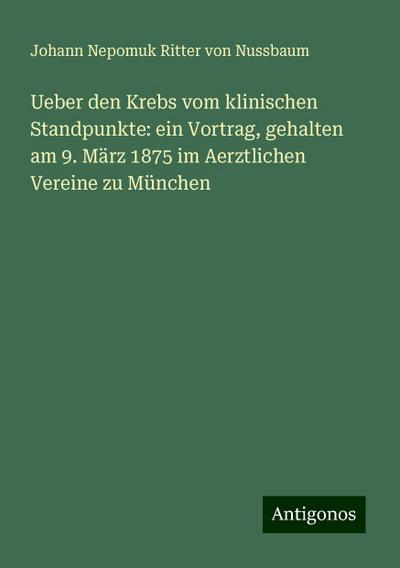Nussbaum, J: Ueber den Krebs vom klinischen Standpunkte: ein