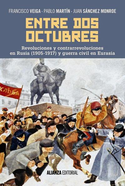 Entre dos octubres : revoluciones y contrarrevoluciones en Rusia, 1905-1917 y guerra en Eurasia