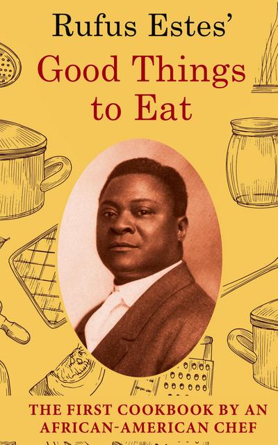 Rufus Estes’ Good Things to Eat