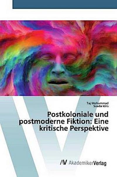 Postkoloniale und postmoderne Fiktion: Eine kritische Perspektive