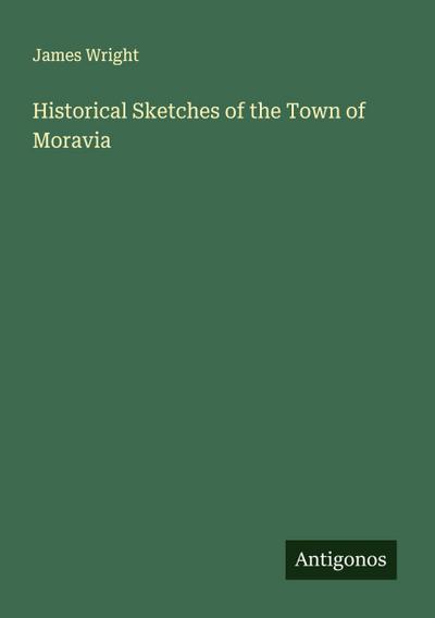 Historical Sketches of the Town of Moravia