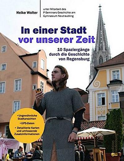 In einer Stadt vor unserer Zeit - 10 Spaziergänge durch die Geschichte von Regensburg