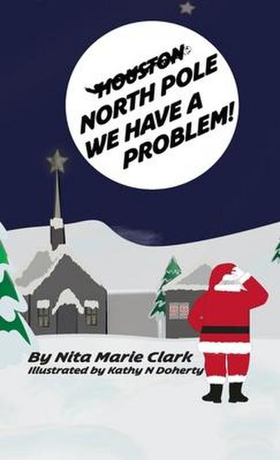 Clark, N: North Pole, We Have a Problem