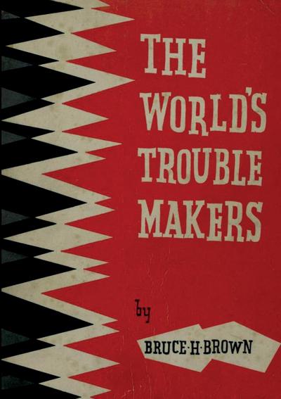 The World’s Trouble Makers