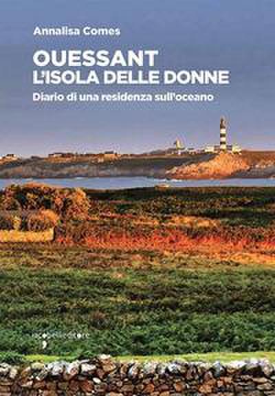 Ouessant. L’isola delle donne. Diario di una residenza sull’oceano