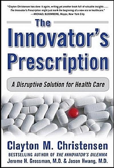 The Innovator's Prescription - Clayton M. Christensen