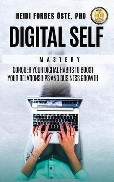 Digital Self Mastery: Conquer your digital habits to boost your relationships and business growth