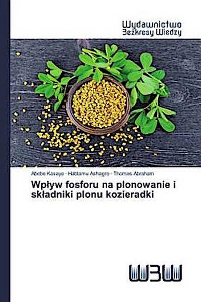 Wp¿yw fosforu na plonowanie i sk¿adniki plonu kozieradki