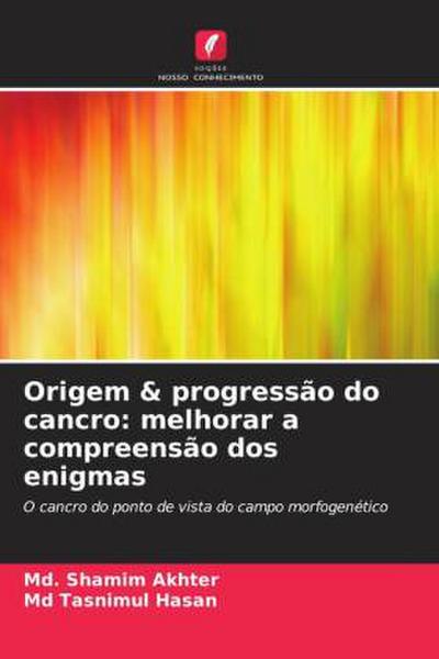 Origem & progressão do cancro: melhorar a compreensão dos enigmas