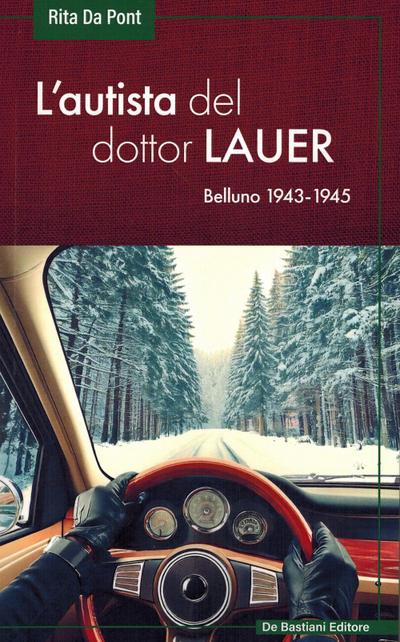 L’ autista del dottor Lauer. Belluno 1943-1945