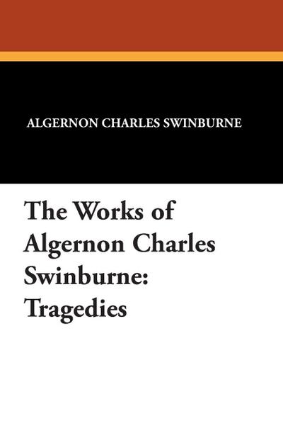 The Works of Algernon Charles Swinburne