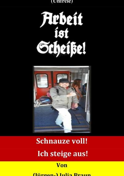 (Unfreie) Arbeit ist Scheiße!