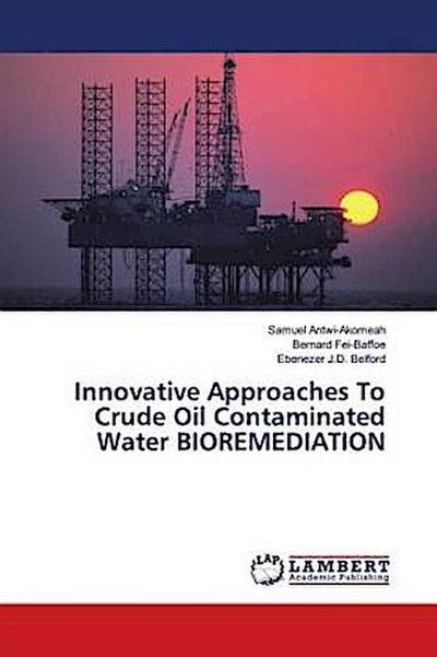 Innovative Approaches To Crude Oil Contaminated Water BIOREMEDIATION