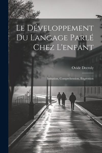 Le développement du langage parlé chez l’enfant: Imitation, comprehension, expression
